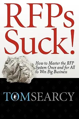Rfps Suck! Ako raz a navždy ovládnuť systém RFP a získať veľký biznis - Rfps Suck! How to Master the RFP System Once and for All to Win Big Business
