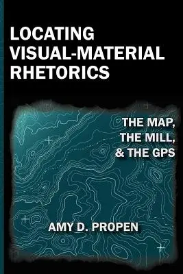 Lokalizácia vizuálno-materiálnej rétoriky: Mapa, mlyn a GPS - Locating Visual-Material Rhetorics: The Map, the Mill, and the GPS