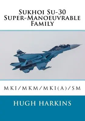 Rodina supermanévrovateľných lietadiel Suchoj Su-30: Su-30MKI/MKM/MKI(A)/SM - Sukhoi Su-30 Super-Manoeuvrable Family: Su-30MKI/MKM/MKI(A)/SM