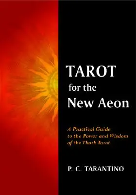 Tarot pre nový eón: Praktický sprievodca mocou a múdrosťou Thothovho tarotu - Tarot for the New Aeon: A Practical Guide to the Power and Wisdom of the Thoth Tarot