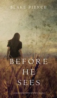 Skôr než uvidí (Záhada MacKenzie Whiteovej - kniha 2) - Before He Sees (a MacKenzie White Mystery-Book 2)