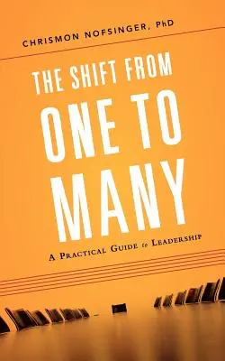 Posun od jedného k mnohým: Praktický sprievodca vedením - The Shift from One to Many: A Practical Guide to Leadership