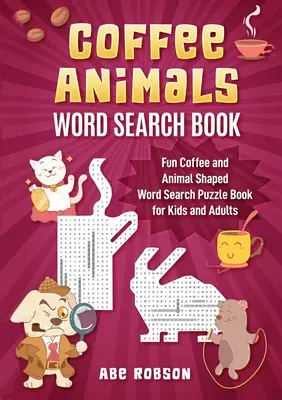 Kniha na hľadanie slov o kávových zvieratách: Zábavná kniha na hľadanie slov v tvare kávy a zvierat pre deti a dospelých - Coffee Animals Word Search Book: Fun Coffee and Animal Shaped Word Search Puzzle Book for Kids and Adults
