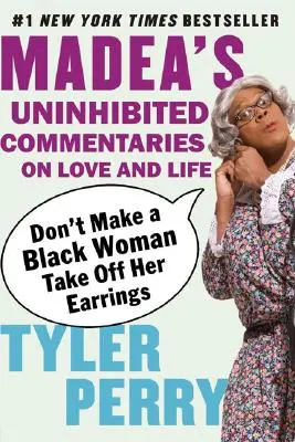 Nenúťte černošku, aby si zložila náušnice: Madea bez zábran komentuje lásku a život - Don't Make a Black Woman Take Off Her Earrings: Madea's Uninhibited Commentaries on Love and Life