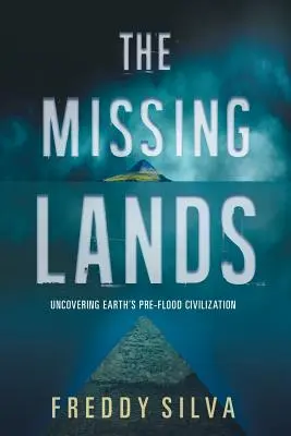 Chýbajúce krajiny: Odhalenie predpotopnej civilizácie na Zemi: Stratené miesta: Stratené miesta: Odhalenie predpotopnej civilizácie na Zemi - The Missing Lands: Uncovering Earth's Pre-flood Civilization