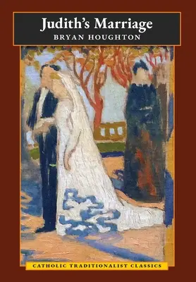 Juditino manželstvo (Katolícka tradicionalistická klasika) - Judith's Marriage (Catholic Traditionalist Classics)