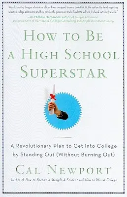 Ako sa stať stredoškolskou superhviezdou: Revolučný plán, ako sa dostať na vysokú školu tým, že vyniknete (bez toho, aby ste vyhoreli) - How to Be a High School Superstar: A Revolutionary Plan to Get Into College by Standing Out (Without Burning Out)