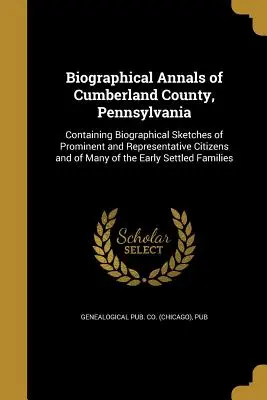 Biografické anály okresu Cumberland, Pensylvánia (Genealogical Pub Co (Chicago) Pub) - Biographical Annals of Cumberland County, Pennsylvania (Genealogical Pub Co (Chicago) Pub)