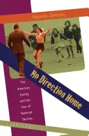Žiadny smer domov: Americká rodina a strach z národného úpadku, 1968 - 1980 - No Direction Home: The American Family and the Fear of National Decline, 1968-1980