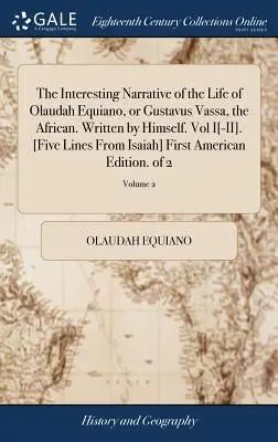 Zaujímavé rozprávanie o živote Olaudaha Equiana alebo Gustava Vassu, Afričana. Napísal sám. I.-II. zväzok. [päť riadkov z Izaiáša] Fir - The Interesting Narrative of the Life of Olaudah Equiano, or Gustavus Vassa, the African. Written by Himself. Vol I[-II]. [five Lines from Isaiah] Fir