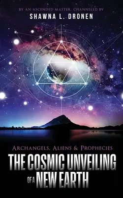 Archanjeli, mimozemšťania a proroctvá: Kozmické odhalenie novej Zeme - Archangels, Aliens and Prophecies: The Cosmic Unveiling of a New Earth