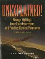 Nevysvetliteľné!: Podivné pozorovania, neuveriteľné udalosti a záhadné fyzikálne javy - Unexplained!: Strange Sightings, Incredible Occurrences, and Puzzling Physical Phenomena