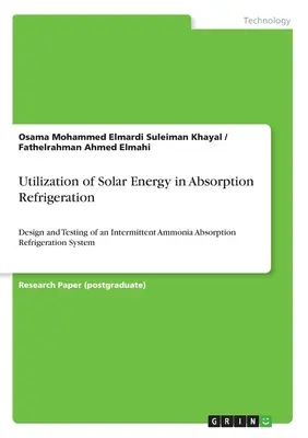 Využitie slnečnej energie v absorpčnom chladení: návrh a testovanie prerušovaného absorpčného chladiaceho systému na báze amoniaku - Utilization of Solar Energy in Absorption Refrigeration: Design and Testing of an Intermittent Ammonia Absorption Refrigeration System