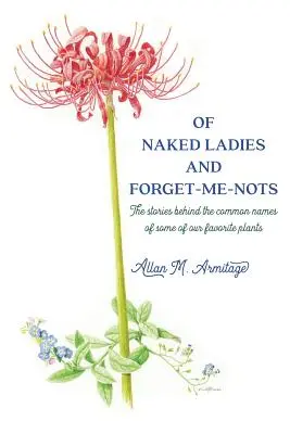 O nahých dámach a zabudnutých dievčatách: Príbehy, ktoré sa skrývajú za bežnými názvami niektorých našich obľúbených rastlín - Of Naked Ladies and Forget-Me-Nots: The stories behind the common names of some of our favorite plants