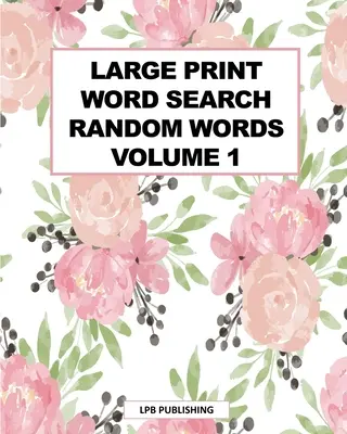 Veľké tlačené hľadanie slov: Náhodné slová 1. zväzok - Large Print Word Search: Random Words Volume 1