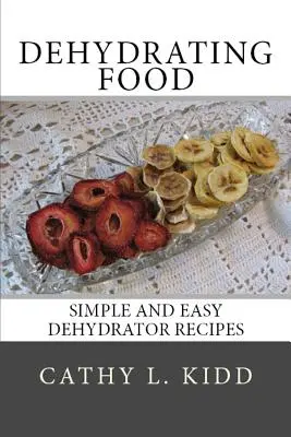 Dehydratácia potravín: Jednoduché a ľahké recepty pre dehydrátor - Dehydrating Food: Simple and Easy Dehydrator Recipes