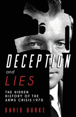 Podvody a lži: Skrytá história krízy v zbrojárstve - Deception and Lies: The Hidden History of the Arms Crisis