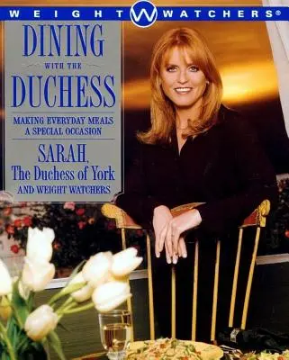 Stolovanie s vojvodkyňou: Urobte z každodenného jedla výnimočnú udalosť - Dining with the Duchess: Making Everyday Meals a Special Occasion