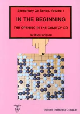 Na začiatku: Začiatok hry Go - In the Beginning: The Opening in the Game of Go