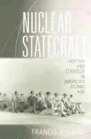 Nuclear Statecraft: Dejiny a stratégia v americkom atómovom veku - Nuclear Statecraft: History and Strategy in America's Atomic Age