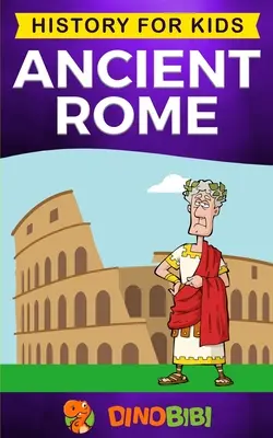 Staroveký Rím: História pre deti: Pútavý sprievodca Rímskou republikou, Vzostup a pád Rímskej ríše - Ancient Rome: History for kids: A captivating guide to the Roman Republic, The Rise and Fall of the Roman empire