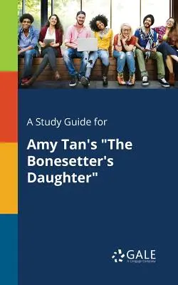 Študijná príručka pre knihu Amy Tanovej The Bonesetter's Daughter - A Study Guide for Amy Tan's The Bonesetter's Daughter