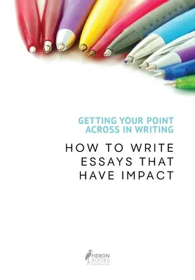 Presadiť sa v písaní: Ako písať eseje, ktoré majú vplyv - Getting Your Point Across In Writing: How to Write Essays that Have Impact