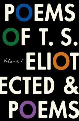 Básne T. S. Eliota: Básne Eliota T.: I. zväzok: Básne zozbierané a nezbierané - The Poems of T. S. Eliot: Volume I: Collected and Uncollected Poems