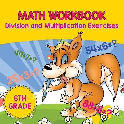 Pracovný zošit k matematike pre 6. ročník: Cvičenia na delenie a násobenie - 6th Grade Math Workbook: Division and Multiplication Exercises