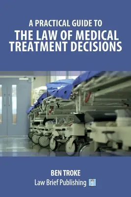 Praktická príručka k právu rozhodovania o liečbe - A Practical Guide to the Law of Medical Treatment Decisions