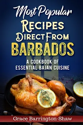 Najobľúbenejšie recepty priamo z Barbadosu: Kuchařka základnej bajanskej kuchyne - Most Popular Recipes Direct from Barbados: A Cookbook of Essential Bajan Cuisine
