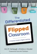 Diferencovaná obrátená trieda: Praktický sprievodca digitálnym vzdelávaním - The Differentiated Flipped Classroom: A Practical Guide to Digital Learning