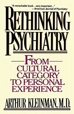 Prehodnotenie psychiatrie: Od kultúrnej kategórie k osobnej skúsenosti - Rethinking Psychiatry: From Cultural Category to Personal Experience