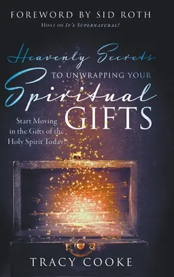 Nebeské tajomstvá k odhaleniu vašich duchovných darov: Začnite sa pohybovať v daroch Ducha Svätého už dnes! - Heavenly Secrets to Unwrapping Your Spiritual Gifts: Start Moving in the Gifts of the Holy Spirit Today!
