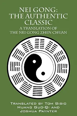 Nei Gong: Autentická klasika: Preklad Nei Gong Zhen Chuan - Nei Gong: The Authentic Classic: A Translation of the Nei Gong Zhen Chuan