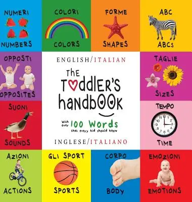 Príručka pre batoľatá: Dvojjazyčná (angličtina / taliančina) (Inglese / Italiano) Čísla, farby, tvary, veľkosti, ABC zvierat, protiklady a zvuky, - The Toddler's Handbook: Bilingual (English / Italian) (Inglese / Italiano) Numbers, Colors, Shapes, Sizes, ABC Animals, Opposites, and Sounds,