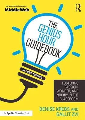 Sprievodca geniálnou hodinou: Príručka Genius Guide: Podpora vášne, úžasu a skúmania v triede - The Genius Hour Guidebook: Fostering Passion, Wonder, and Inquiry in the Classroom