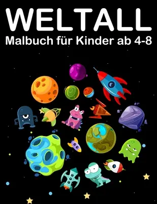 Weltall Malbuch fr Kinder ab 4-8: Knižka s mimozemšťanmi, planétami, rakietami a astronautmi - Weltall Malbuch fr Kinder ab 4-8: Tolle Ausmalbuch mit Alien, Planeten, Raketen and Astronaut