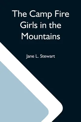 Dievčatá z táborového ohňa v horách, alebo Bessie Kingová zažíva zvláštne dobrodružstvo - The Camp Fire Girls In The Mountains; Or, Bessie King'S Strange Adventure