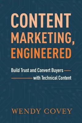 Content Marketing, Engineered: Budovanie dôvery a konverzia kupujúcich pomocou technického obsahu - Content Marketing, Engineered: Build Trust and Convert Buyers with Technical Content