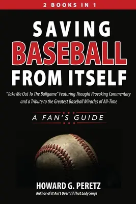 Záchrana baseballu pred sebou samým: Vezmi ma na zápas s komentárom podnecujúcim k zamysleniu a poctou najväčším baseballovým zázrakom - Saving Baseball from Itself: Take Me Out to the Ballgame Featuring Thought Provoking Commentary and a Tribute to the Greatest Baseball Miracles of