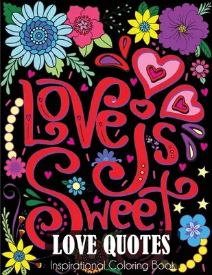 Inšpiratívne maľovanky s milostnými citátmi: Kniha na vyfarbovanie pre dospelých o láske a romantike - Love Quotes Inspirational Coloring Book: Adult Coloring Book of Love and Romance