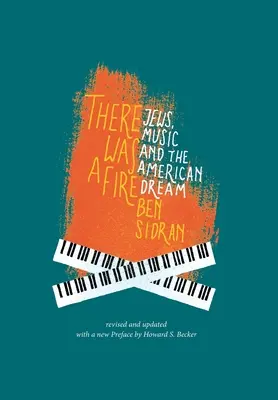 Bol tam oheň: Židia, hudba a americký sen (revidované a aktualizované vydanie) - There Was a Fire: Jews, Music and the American Dream (revised and updated)