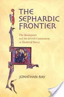 Sefardská hranica: Reconquista a židovská komunita na stredovekom Pyrenejskom polostrove - The Sephardic Frontier: The Reconquista and the Jewish Community in Medieval Iberia