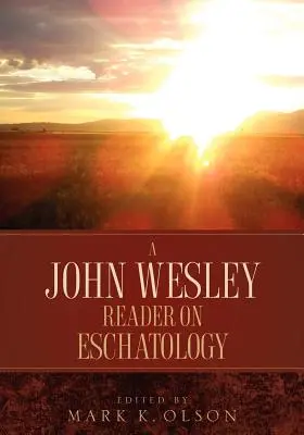 Čítanka Johna Wesleyho o eschatológii - A John Wesley Reader On Eschatology