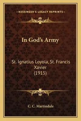 V Božej armáde: Ignáca Loyolu, svätého Františka Xaverského (1915) - In God's Army: St. Ignatius Loyola, St. Francis Xavier (1915)