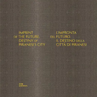 Odtlačok budúcnosti: Osud Piranesiho mesta - Imprint of the Future: Destiny of Piranesi's City