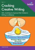 Cracking Creative Writing: 100+ aktivít na zlepšenie sebavedomia detí na druhom stupni základných škôl pri písaní - Cracking Creative Writing: 100+ Activities to Improve KS2 Children's Writing Confidence