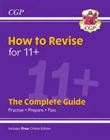 New How to Revise for 11+: Kompletný sprievodca (s online vydaním) - New How to Revise for 11+: The Complete Guide (with Online Edition)