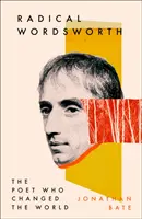 Radikálny Wordsworth - Básnik, ktorý zmenil svet - Radical Wordsworth - The Poet Who Changed the World